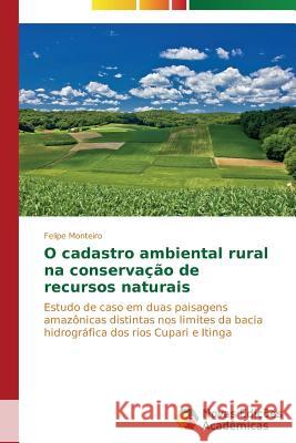 O cadastro ambiental rural na conservação de recursos naturais Monteiro Felipe 9783639615951