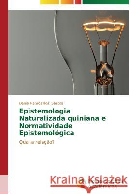 Epistemologia Naturalizada Quiniana e Normatividade Epistemológica Santos Daniel Ramos Dos 9783639615968