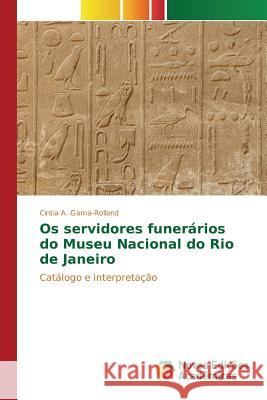 Os servidores funerários do Museu Nacional do Rio de Janeiro Gama-Rolland Cintia a. 9783639616064 Novas Edicoes Academicas