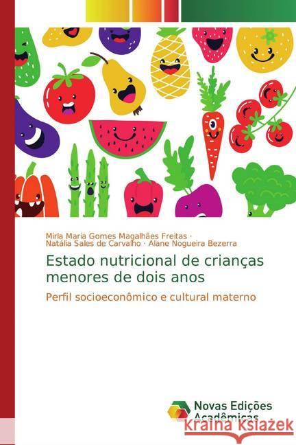 Estado nutricional de crianças menores de dois anos : Perfil socioeconômico e cultural materno Gomes Magalhães Freitas, Mirla Maria; Sales de Carvalho, Natália; Nogueira Bezerra, Alane 9783639616224