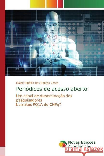 Periódicos de acesso aberto : Um canal de disseminação dos pesquisadores bolsistas PQ1A do CNPq? Costa, Elaine Hipólito dos Santos 9783639616231