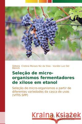 Seleção de micro-organismos fermentadores de xilose em etanol Cristina Moraes Niz Da Silva Débora 9783639616392