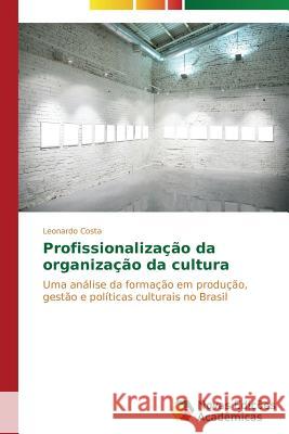 Profissionalização da organização da cultura Costa Leonardo 9783639616415