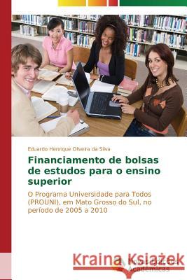 Financiamento de bolsas de estudos para o ensino superior Oliveira Da Silva Eduardo Henrique 9783639617504