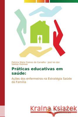 Práticas educativas em saúde Carvalho Patricia Maria Gomes de 9783639617665 Novas Edicoes Academicas