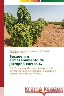 Secagem e armazenamento de Jatropha curcas L. Neunfeld Tania Helena 9783639617764 Novas Edicoes Academicas