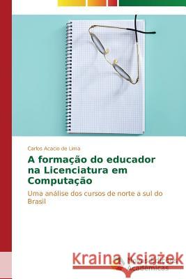 A formação do educador na Licenciatura em Computação de Lima Carlos Acacio 9783639617894 Novas Edicoes Academicas