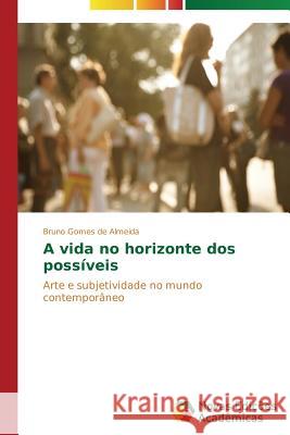 A vida no horizonte dos possíveis Gomes de Almeida Bruno 9783639618020 Novas Edicoes Academicas
