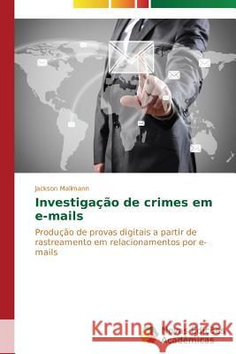 Investigação de crimes em e-mails Mallmann Jackson 9783639618044 Novas Edicoes Academicas