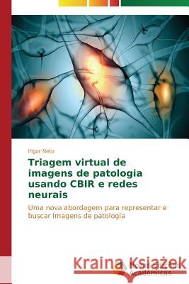 Triagem virtual de imagens de patologia usando CBIR e redes neurais Neto Higor 9783639618174