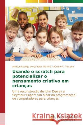 Usando o scratch para potencializar o pensamento criativo em crianças Martins Amilton Rodrigo de Quadros 9783639618211