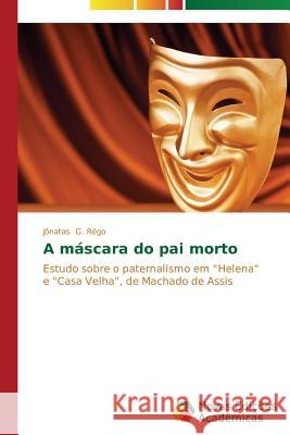 A máscara do pai morto G Rêgo Jônatas 9783639618617 Novas Edicoes Academicas