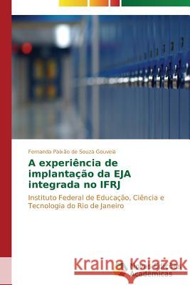 A experiência de implantação da EJA integrada no IFRJ Paixão de Souza Gouveia Fernanda 9783639618648 Novas Edicoes Academicas