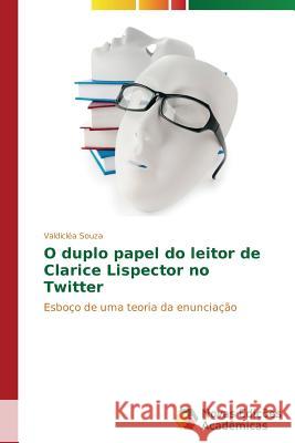 O duplo papel do leitor de Clarice Lispector no Twitter Souza Valdicléa 9783639618846 Novas Edicoes Academicas