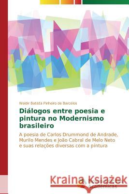 Diálogos entre poesia e pintura no Modernismo brasileiro Batista Pinheiro de Barcelos Waldir 9783639619294