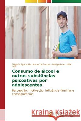 Consumo de álcool e outras substâncias psicoativas por adolescentes Maciel de Freitas Efigenia Aparecida 9783639619362