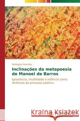 Inclinações da metapoesia de Manoel de Barros Brandão Wellington 9783639619423