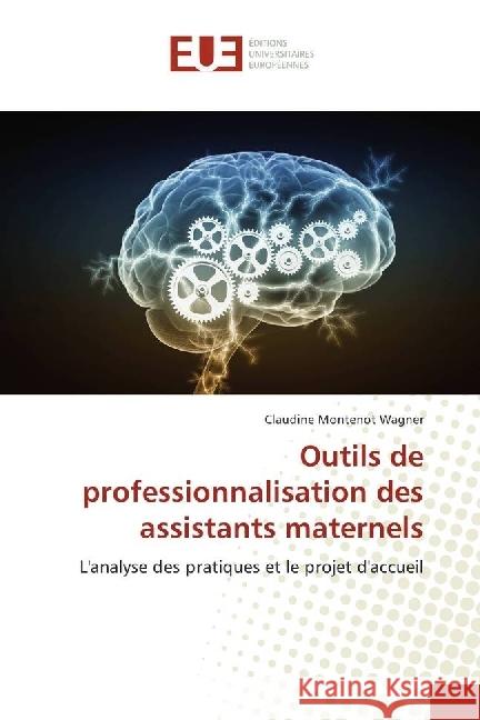 Outils de professionnalisation des assistants maternels : L'analyse des pratiques et le projet d'accueil Montenot Wagner, Claudine 9783639620238