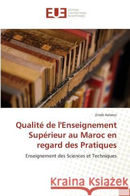Qualité de l'Enseignement Supérieur au Maroc en regard des Pratiques : Enseignement des Sciences et Techniques Aalaoui, Zinab 9783639620443 Éditions universitaires européennes