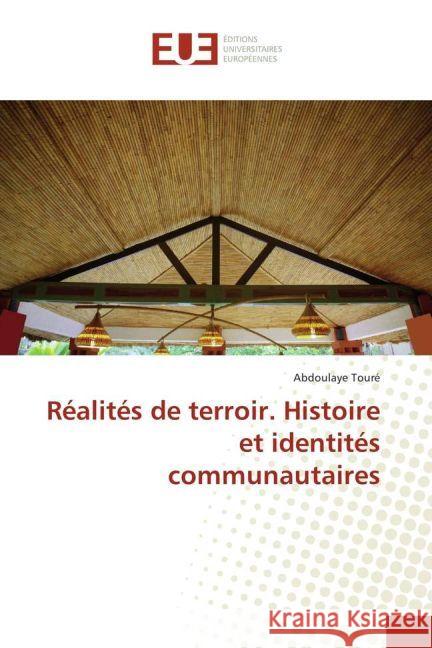 Réalités de terroir. Histoire et identités communautaires Touré, Abdoulaye 9783639620450