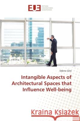 Intangible Aspects of Architectural Spaces that Influence Well-being Côté, Odette 9783639620658