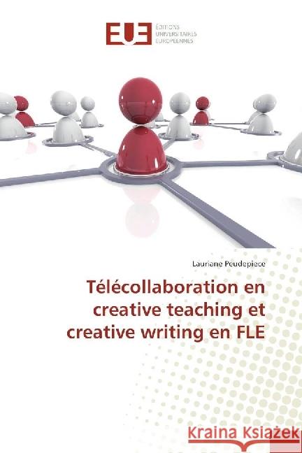 Télécollaboration en creative teaching et creative writing en FLE Peudepiece, Lauriane 9783639620733