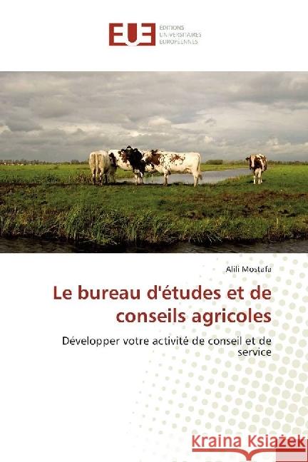Le bureau d'études et de conseils agricoles : Développer votre activité de conseil et de service Mostafa, Alili 9783639621211