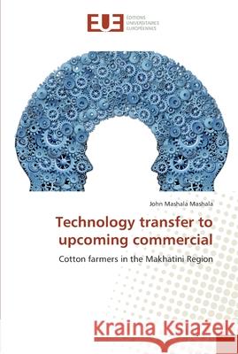 Technology transfer to upcoming commercial Mashala, John Mashala 9783639621235