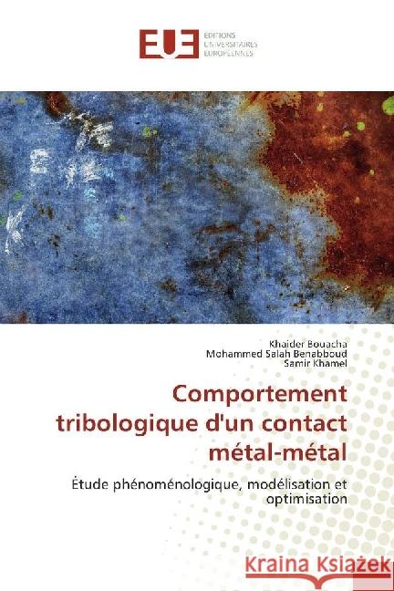 Comportement tribologique d'un contact métal-métal : Étude phénoménologique, modélisation et optimisation Bouacha, Khaider; Benabboud, Mohammed Salah; Khamel, Samir 9783639621341