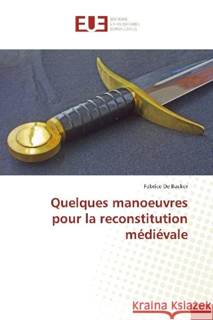 Quelques manoeuvres pour la reconstitution médiévale De Backer, Fabrice 9783639621440