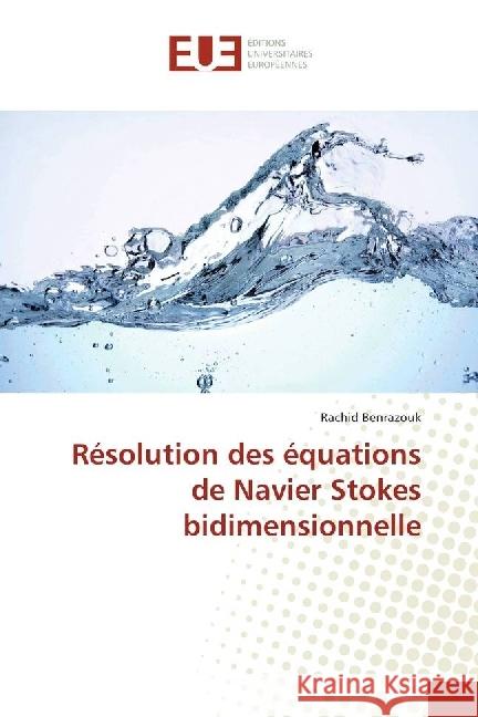 Résolution des équations de Navier Stokes bidimensionnelle Benrazouk, Rachid 9783639621730