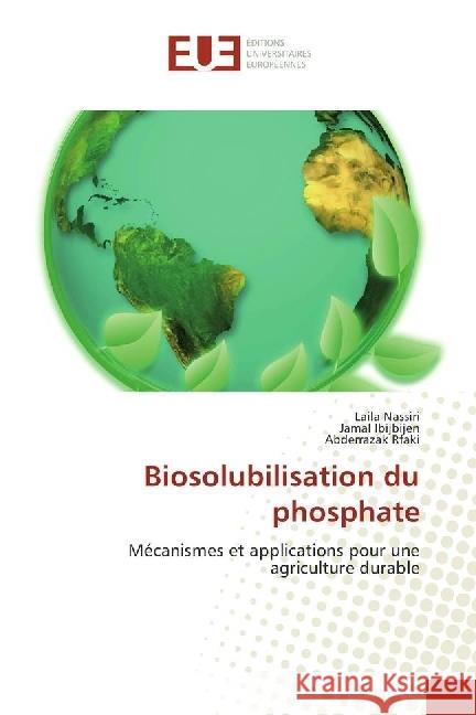 Biosolubilisation du phosphate : Mécanismes et applications pour une agriculture durable Nassiri, Laila; Ibijbijen, Jamal; Rfaki, Abderrazak 9783639621754