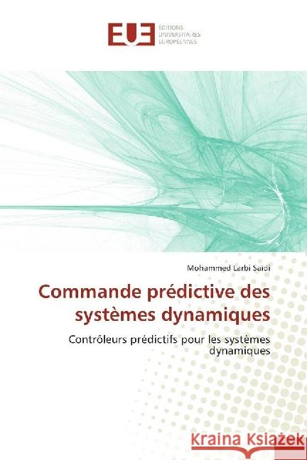 Commande prédictive des systèmes dynamiques : Contrôleurs prédictifs pour les systèmes dynamiques Saïdi, Mohammed Larbi 9783639621969