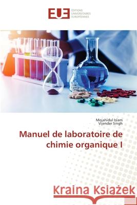 Manuel de laboratoire de chimie organique I Mojahidul Islam, Vijender Singh 9783639621990 Editions Universitaires Europeennes