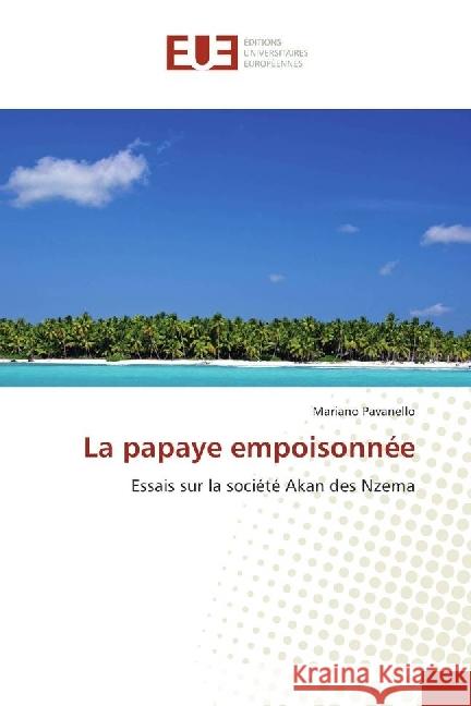 La papaye empoisonnée : Essais sur la société Akan des Nzema Pavanello, Mariano 9783639622782