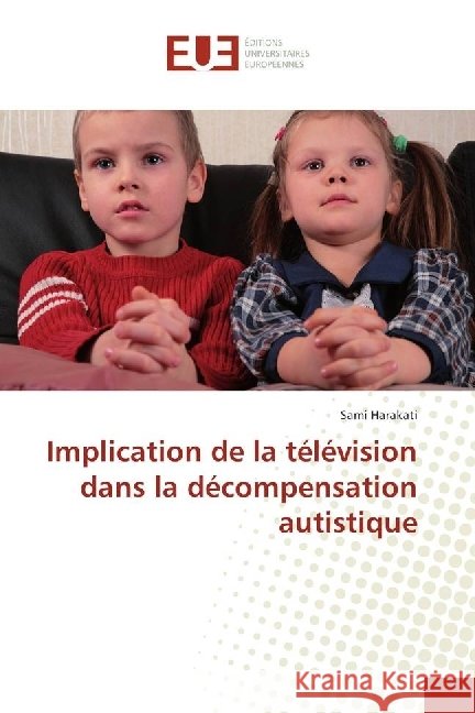 Implication de la télévision dans la décompensation autistique Harakati, Sami 9783639622812