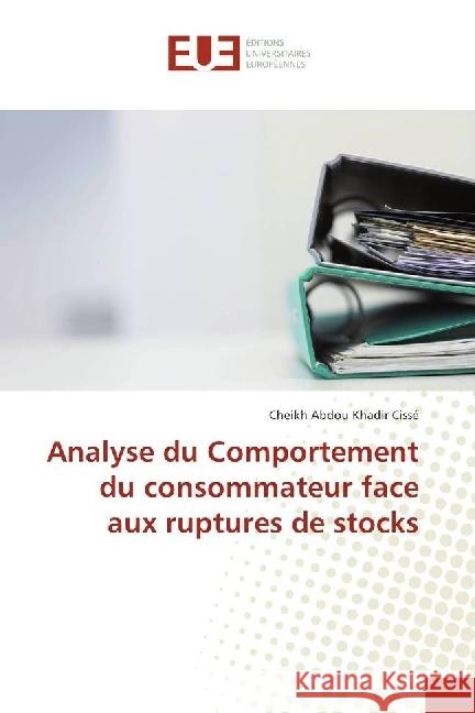 Analyse du Comportement du consommateur face aux ruptures de stocks Cissé, Cheikh Abdou Khadir 9783639623048