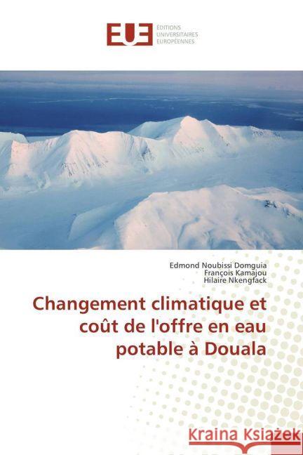 Changement climatique et coût de l'offre en eau potable à Douala Noubissi Domguia, Edmond; Kamajou, Francois; Nkengfack, Hilaire 9783639623055 Éditions universitaires européennes