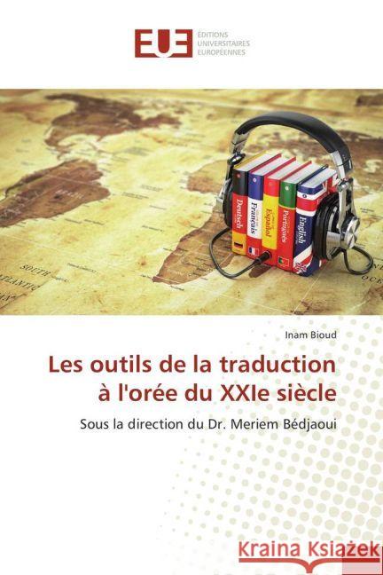 Les outils de la traduction à l'orée du XXIe siècle : Sous la direction du Dr. Meriem Bédjaoui Bioud, Inam 9783639623321