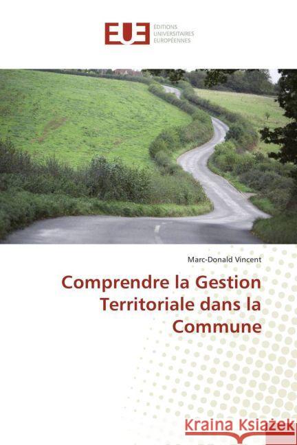 Comprendre la Gestion Territoriale dans la Commune Vincent, Marc-Donald 9783639623611