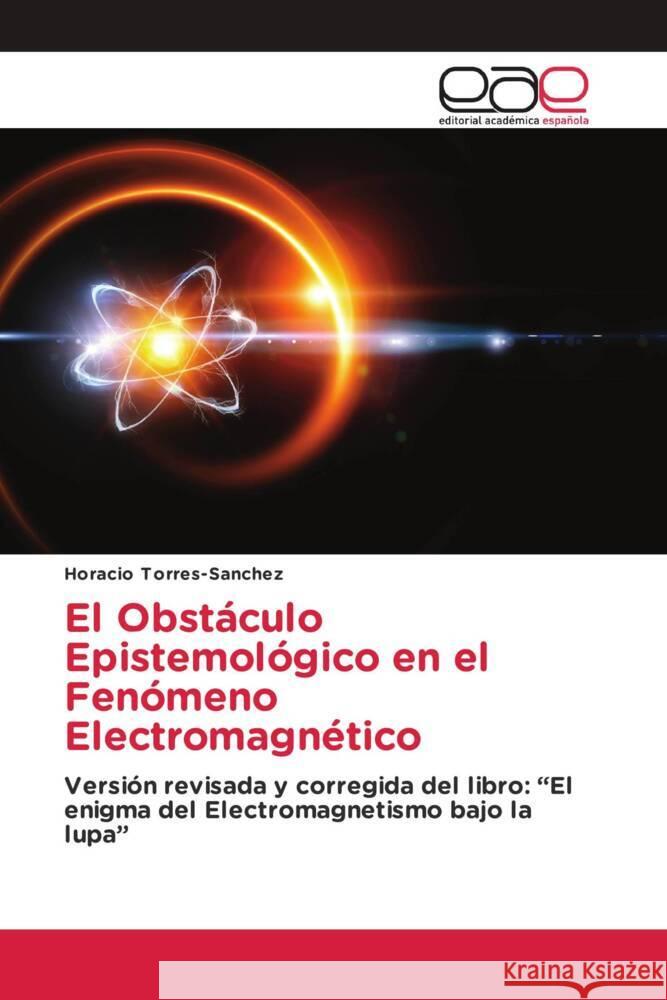 El Obstáculo Epistemológico en el Fenómeno Electromagnético Torres-Sánchez, Horacio 9783639624793