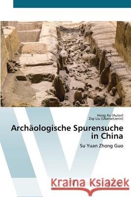 Arch?ologische Spurensuche in China Hong X Ziqi Li 9783639625592 AV Akademikerverlag