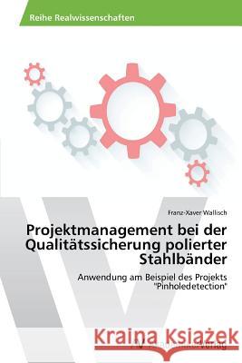 Projektmanagement bei der Qualitätssicherung polierter Stahlbänder Wallisch, Franz-Xaver 9783639625691