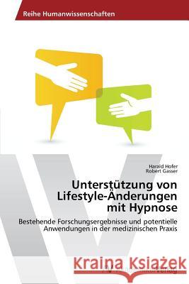 Unterstutzung Von Lifestyle-Anderungen Mit Hypnose Hofer Harald                             Gasser Robert 9783639625813