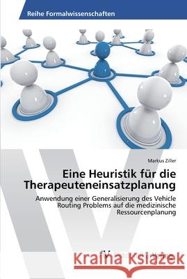 Eine Heuristik für die Therapeuteneinsatzplanung Ziller, Markus 9783639626049 AV Akademikerverlag