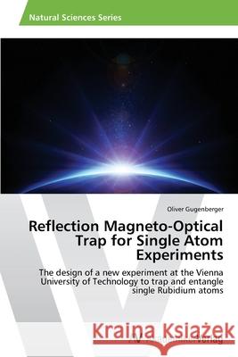 Reflection Magneto-Optical Trap for Single Atom Experiments Gugenberger, Oliver 9783639626308 AV Akademikerverlag