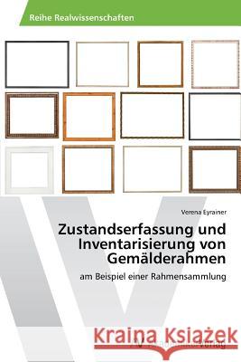 Zustandserfassung und Inventarisierung von Gemälderahmen Eyrainer, Verena 9783639626490 AV Akademikerverlag