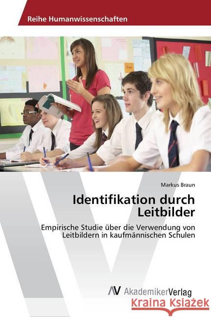 Identifikation durch Leitbilder : Empirische Studie über die Verwendung von Leitbildern in kaufmännischen Schulen Braun, Markus 9783639626957