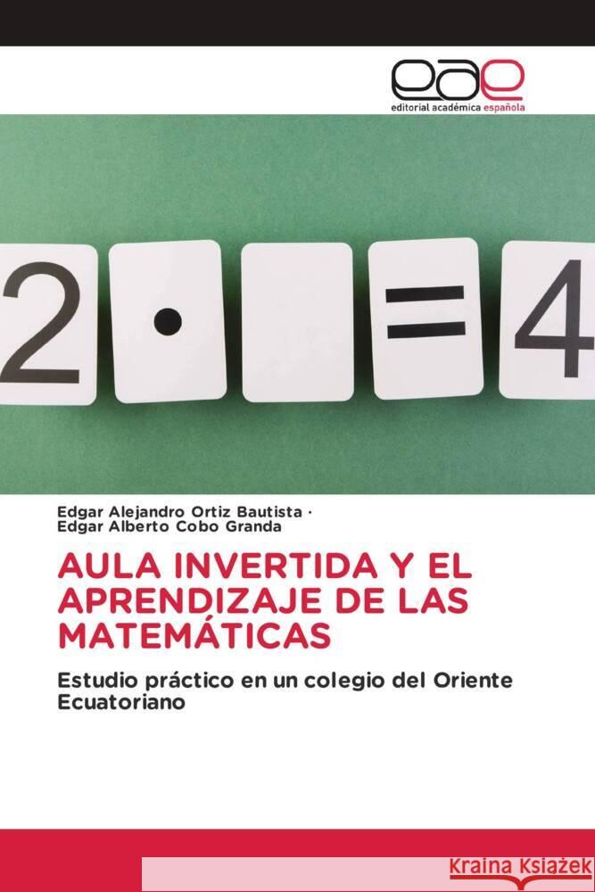 AULA INVERTIDA Y EL APRENDIZAJE DE LAS MATEMÁTICAS Ortiz Bautista, Edgar Alejandro, Cobo Granda, Edgar Alberto 9783639627619