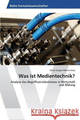 Was Ist Medientechnik? Stolz Kilian Gregor Martin 9783639628029